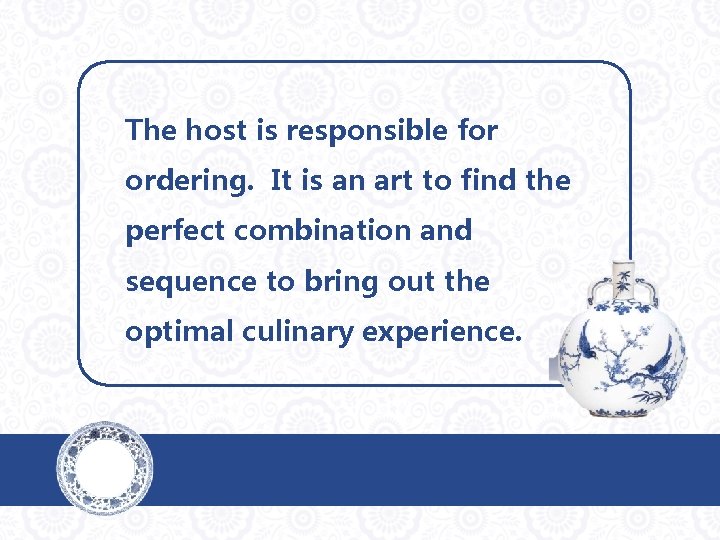 The host is responsible for ordering. It is an art to find the perfect