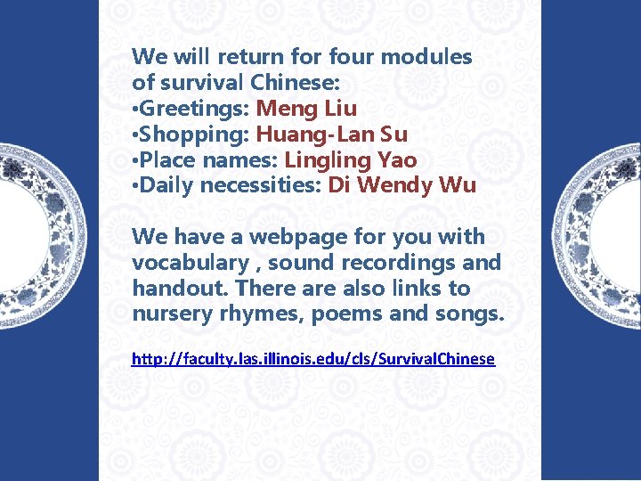 We will return for four modules of survival Chinese: • Greetings: Meng Liu •