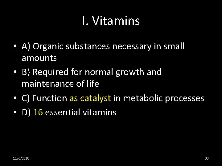 I. Vitamins • A) Organic substances necessary in small amounts • B) Required for