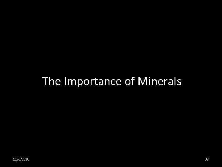 The Importance of Minerals 11/6/2020 38 