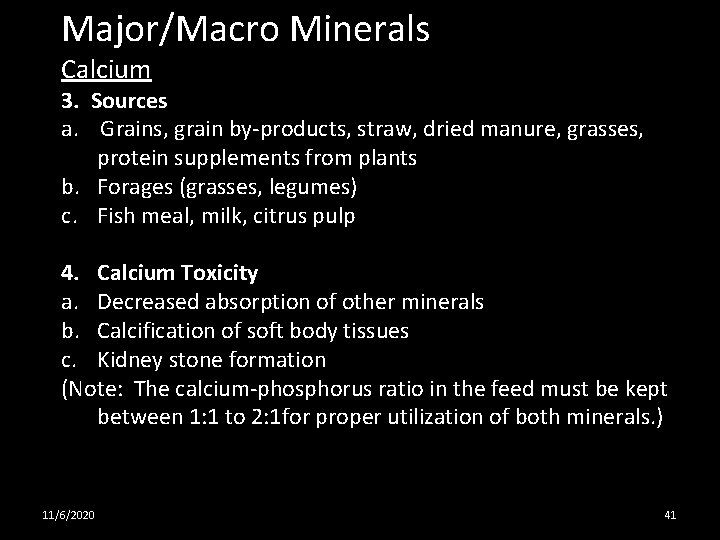 Major/Macro Minerals Calcium 3. Sources a. Grains, grain by-products, straw, dried manure, grasses, protein