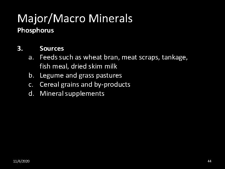 Major/Macro Minerals Phosphorus 3. a. b. c. d. 11/6/2020 Sources Feeds such as wheat