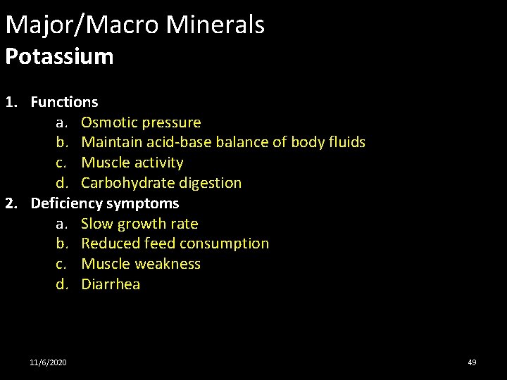 Major/Macro Minerals Potassium 1. Functions a. Osmotic pressure b. Maintain acid-base balance of body
