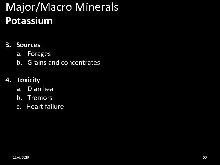 Major/Macro Minerals Potassium 3. Sources a. Forages b. Grains and concentrates 4. Toxicity a.