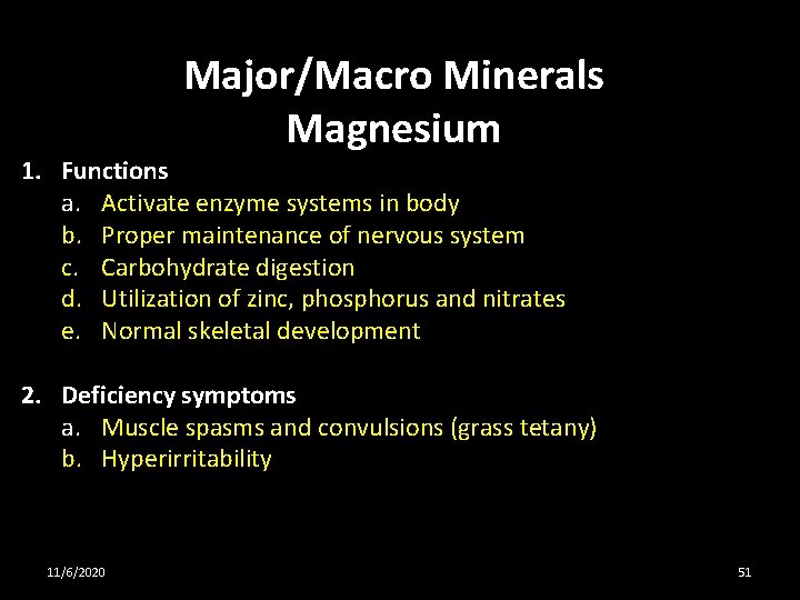 Major/Macro Minerals Magnesium 1. Functions a. Activate enzyme systems in body b. Proper maintenance