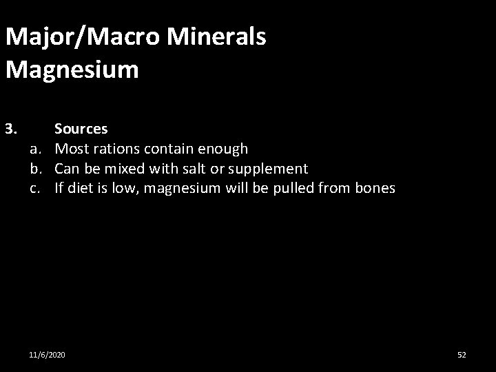 Major/Macro Minerals Magnesium 3. Sources a. Most rations contain enough b. Can be mixed