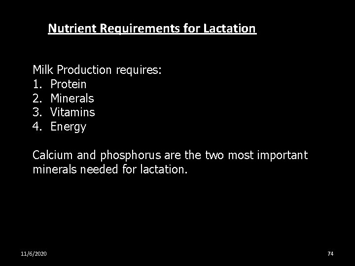 Nutrient Requirements for Lactation Milk Production requires: 1. Protein 2. Minerals 3. Vitamins 4.