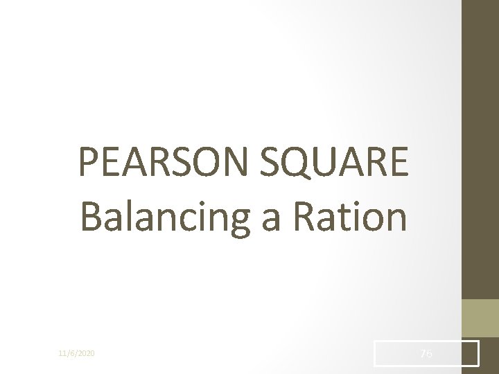 PEARSON SQUARE Balancing a Ration 11/6/2020 76 