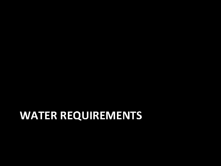 WATER REQUIREMENTS 