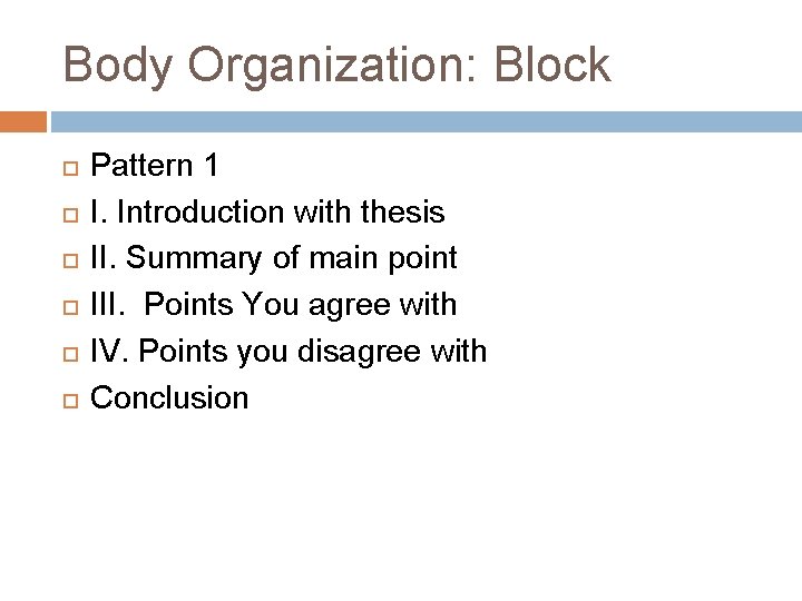 Body Organization: Block Pattern 1 I. Introduction with thesis II. Summary of main point