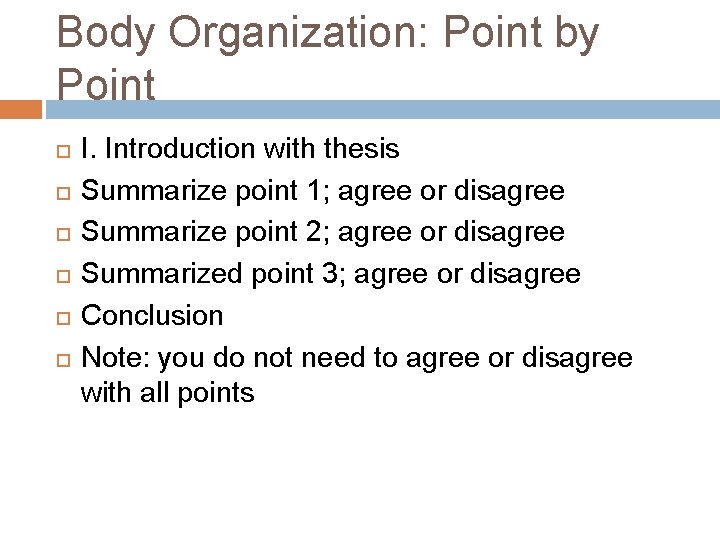 Body Organization: Point by Point I. Introduction with thesis Summarize point 1; agree or