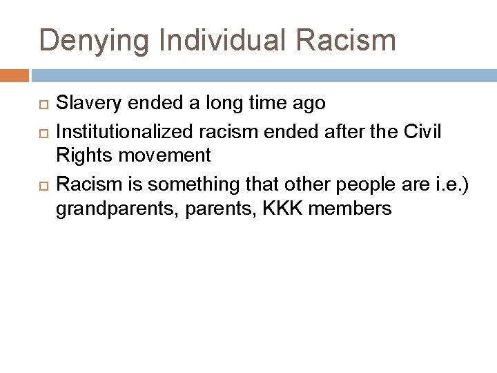Denying Individual Racism Slavery ended a long time ago Institutionalized racism ended after the