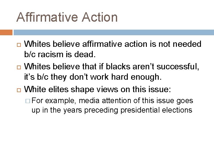 Affirmative Action Whites believe affirmative action is not needed b/c racism is dead. Whites