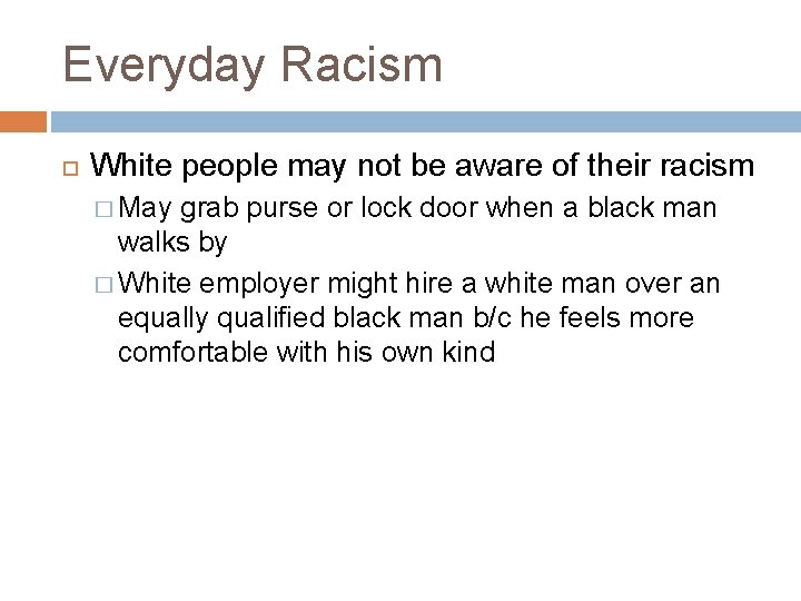 Everyday Racism White people may not be aware of their racism � May grab