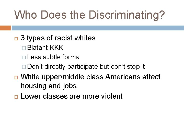 Who Does the Discriminating? 3 types of racist whites � Blatant-KKK � Less subtle