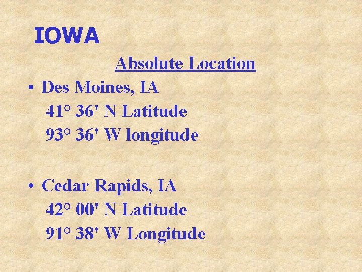 IOWA Absolute Location • Des Moines, IA 41° 36' N Latitude 93° 36' W