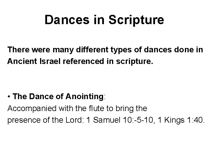 Dances in Scripture There were many different types of dances done in Ancient Israel