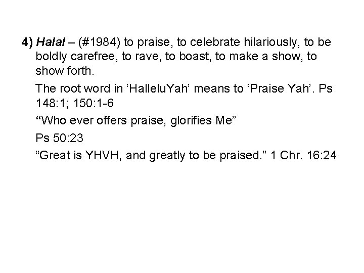 4) Halal – (#1984) to praise, to celebrate hilariously, to be boldly carefree, to