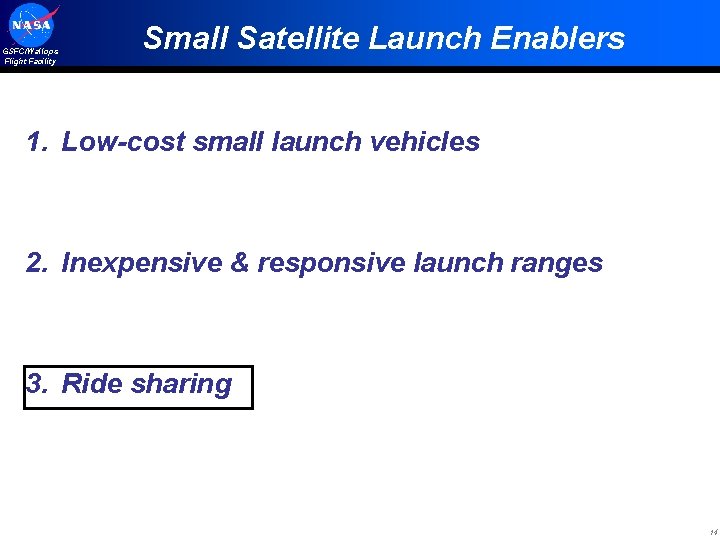 GSFC/Wallops Flight Facility Small Satellite Launch Enablers 1. Low-cost small launch vehicles 2. Inexpensive