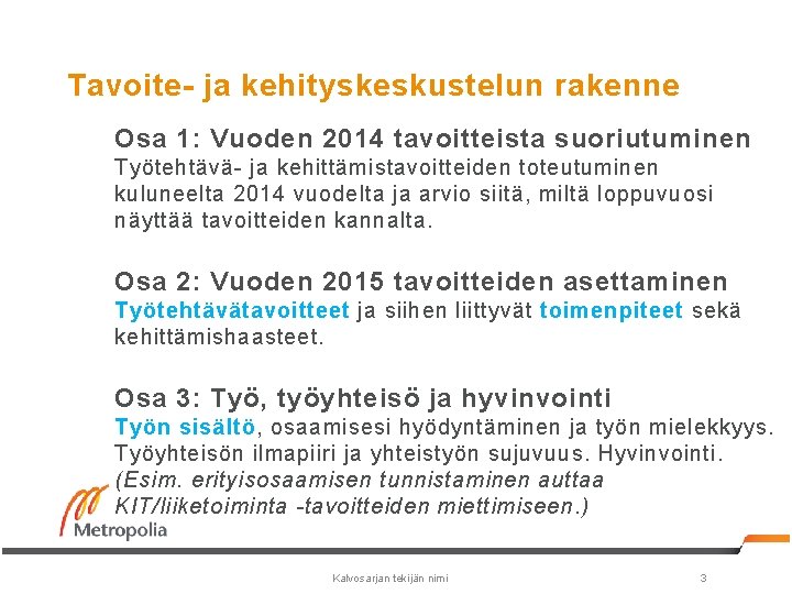 Tavoite- ja kehityskeskustelun rakenne Osa 1: Vuoden 2014 tavoitteista suoriutuminen Työtehtävä- ja kehittämistavoitteiden toteutuminen