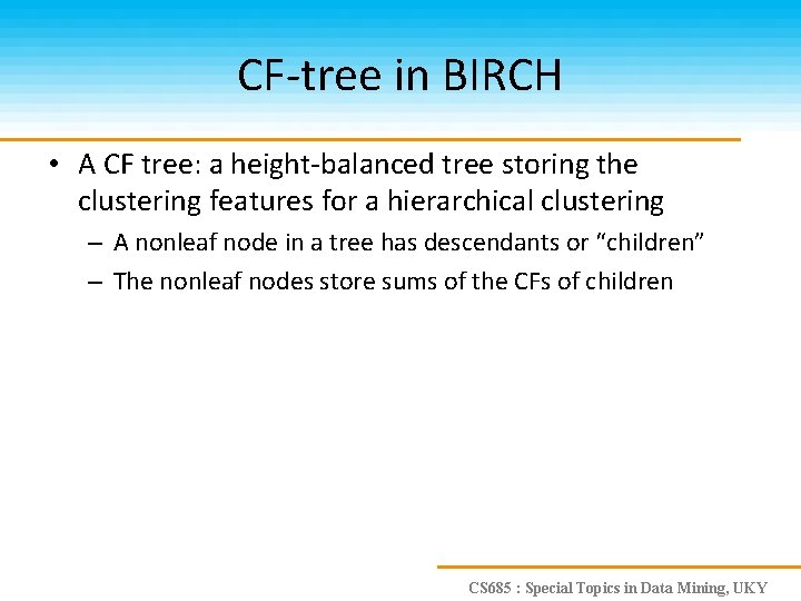 CF-tree in BIRCH • A CF tree: a height-balanced tree storing the clustering features