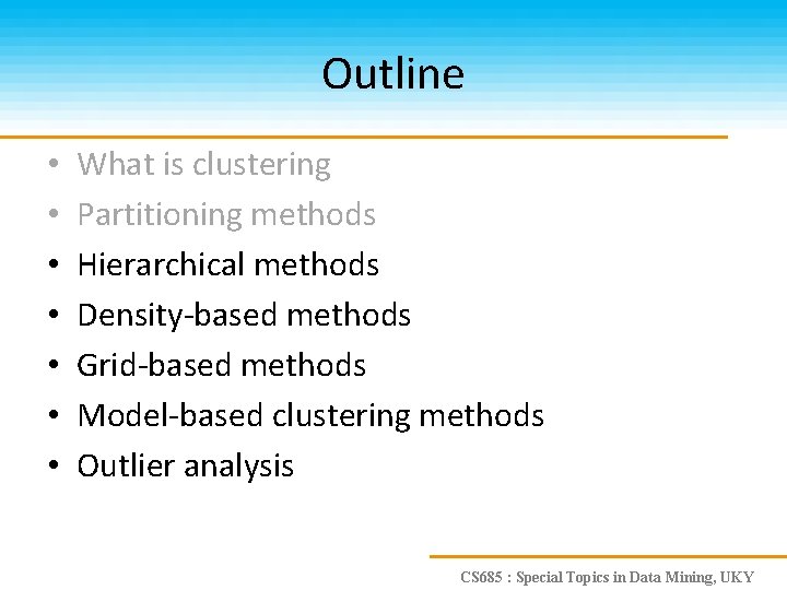 Outline • • What is clustering Partitioning methods Hierarchical methods Density-based methods Grid-based methods