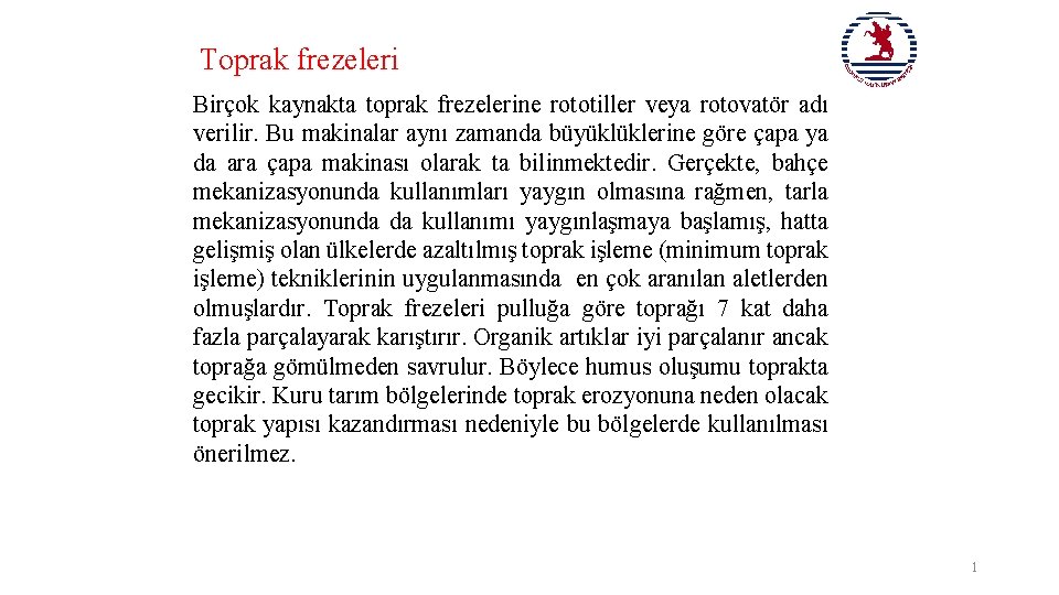 Toprak frezeleri Birçok kaynakta toprak frezelerine rototiller veya rotovatör adı verilir. Bu makinalar aynı