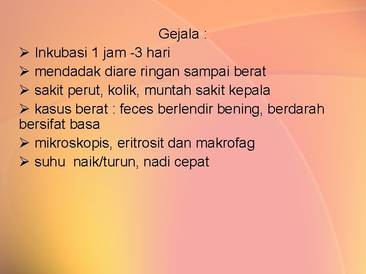 Gejala : Ø Inkubasi 1 jam -3 hari Ø mendadak diare ringan sampai berat