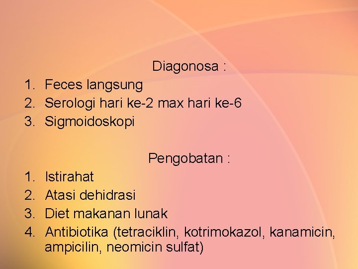 Diagonosa : 1. Feces langsung 2. Serologi hari ke-2 max hari ke-6 3. Sigmoidoskopi