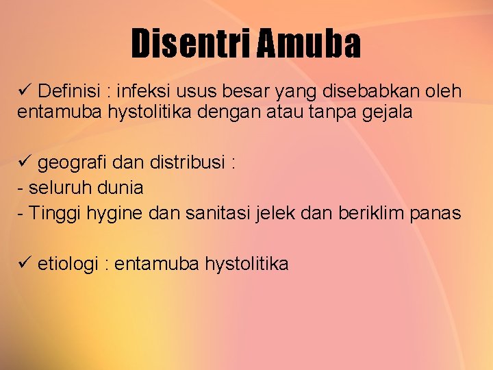 Disentri Amuba ü Definisi : infeksi usus besar yang disebabkan oleh entamuba hystolitika dengan