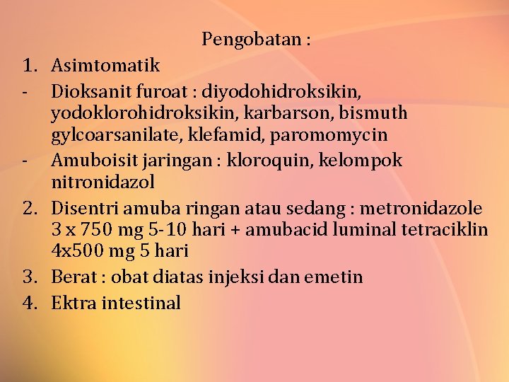 Pengobatan : 1. Asimtomatik - Dioksanit furoat : diyodohidroksikin, yodoklorohidroksikin, karbarson, bismuth gylcoarsanilate, klefamid,
