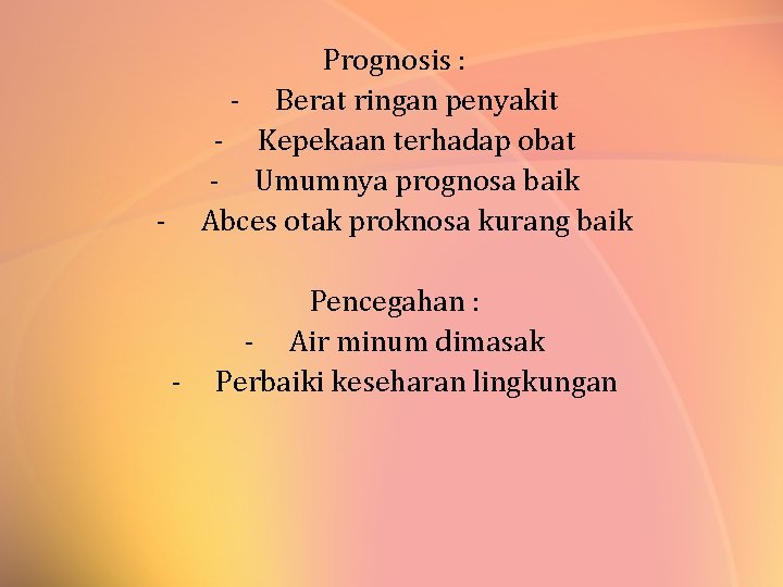 Prognosis : - Berat ringan penyakit - Kepekaan terhadap obat - Umumnya prognosa baik