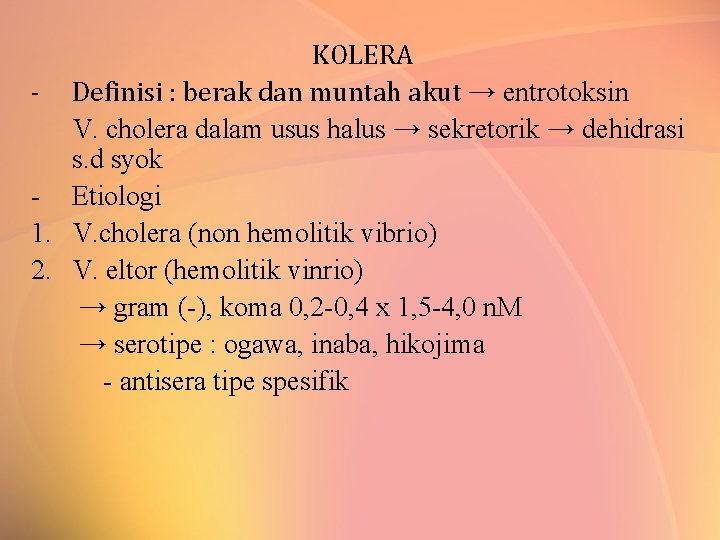 KOLERA - Definisi : berak dan muntah akut → entrotoksin V. cholera dalam usus