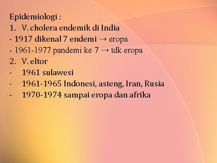 Epidemiologi : 1. V. cholera endemik di India - 1917 dikenal 7 endemi →