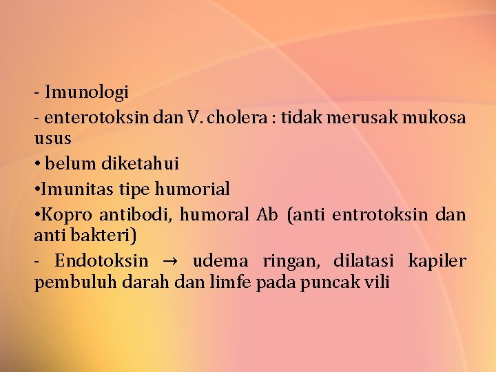 - Imunologi - enterotoksin dan V. cholera : tidak merusak mukosa usus • belum