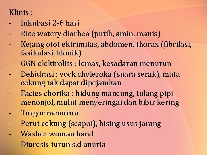 Klinis : - Inkubasi 2 -6 hari - Rice watery diarhea (putih, amin, manis)