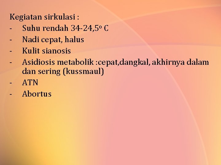 Kegiatan sirkulasi : - Suhu rendah 34 -24, 5 o C - Nadi cepat,