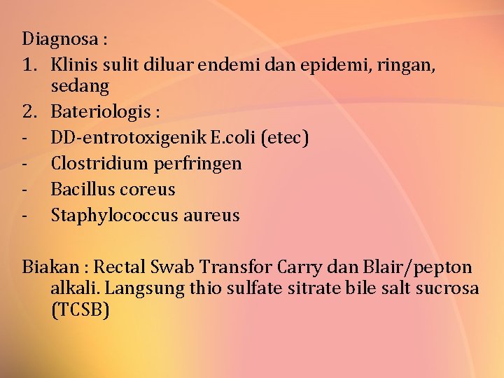 Diagnosa : 1. Klinis sulit diluar endemi dan epidemi, ringan, sedang 2. Bateriologis :
