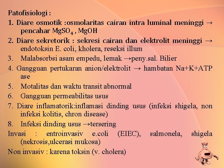 Patofisiologi : 1. Diare osmotik : osmolaritas cairan intra luminal meninggi → pencahar Mg.