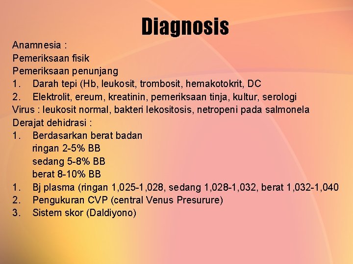 Diagnosis Anamnesia : Pemeriksaan fisik Pemeriksaan penunjang 1. Darah tepi (Hb, leukosit, trombosit, hemakotokrit,