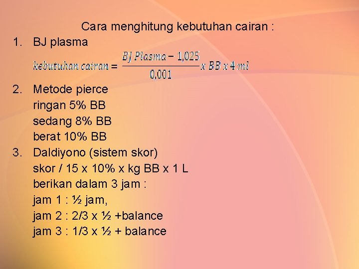 Cara menghitung kebutuhan cairan : 1. BJ plasma 2. Metode pierce ringan 5% BB
