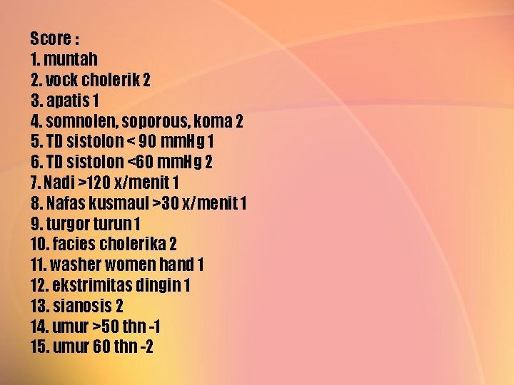 Score : 1. muntah 2. vock cholerik 2 3. apatis 1 4. somnolen, soporous,