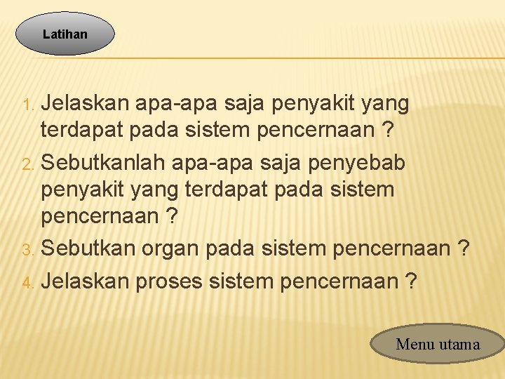 Latihan Jelaskan apa-apa saja penyakit yang terdapat pada sistem pencernaan ? 2. Sebutkanlah apa-apa