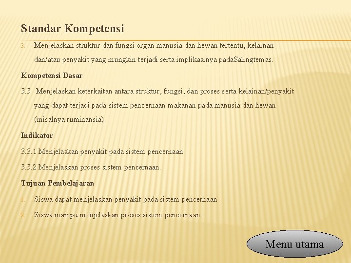 Standar Kompetensi 3. Menjelaskan struktur dan fungsi organ manusia dan hewan tertentu, kelainan dan/atau