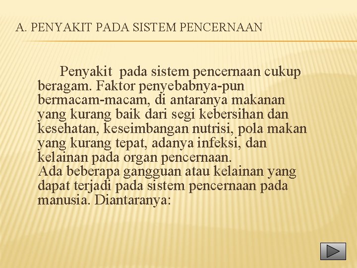 A. PENYAKIT PADA SISTEM PENCERNAAN Penyakit pada sistem pencernaan cukup beragam. Faktor penyebabnya-pun bermacam-macam,