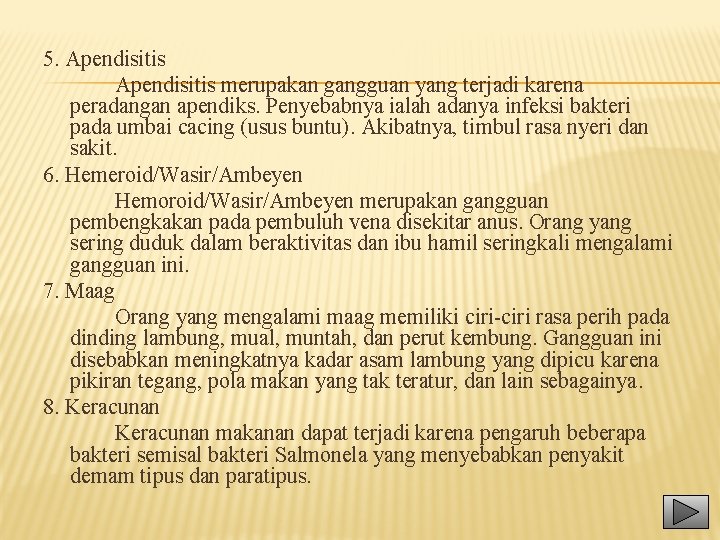 5. Apendisitis merupakan gangguan yang terjadi karena peradangan apendiks. Penyebabnya ialah adanya infeksi bakteri