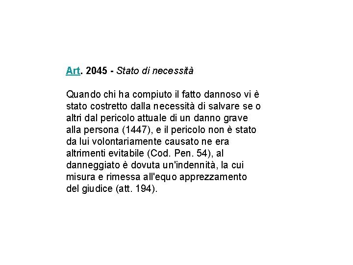 Art. 2045 - Stato di necessità Quando chi ha compiuto il fatto dannoso vi