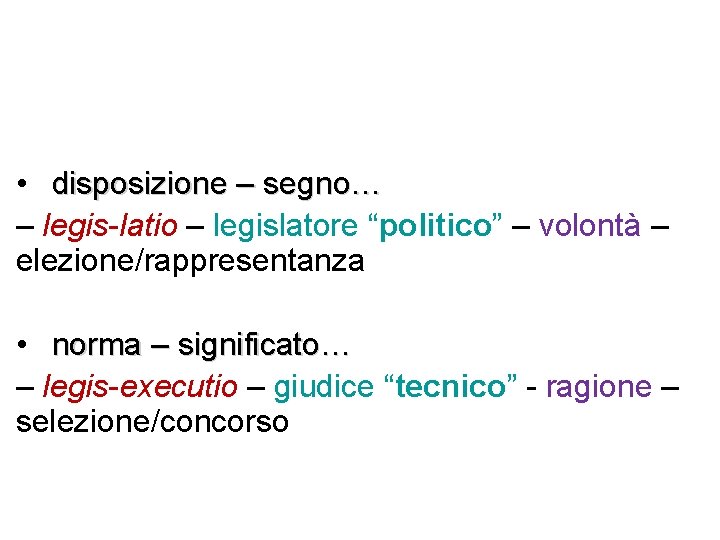  • disposizione – segno… – legis-latio – legislatore “politico” – volontà – elezione/rappresentanza