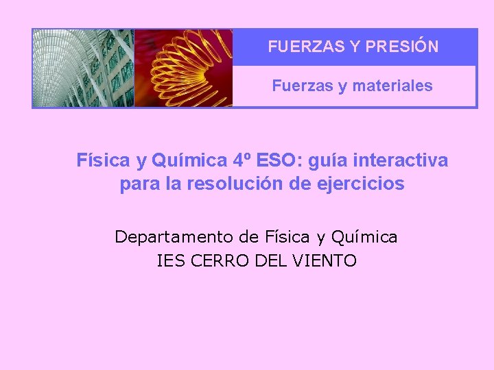 FUERZAS Y PRESIÓN Fuerzas y materiales Física y Química 4º ESO: guía interactiva para