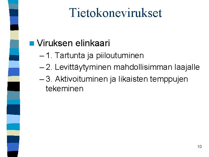 Tietokonevirukset n Viruksen elinkaari – 1. Tartunta ja piiloutuminen – 2. Levittäytyminen mahdollisimman laajalle